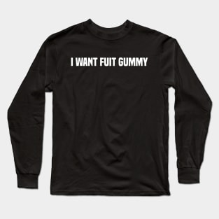 I Want Fuit Gummy Long Sleeve T-Shirt
